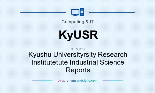 What does KyUSR mean? It stands for Kyushu Universityrsity Research Institutetute Industrial Science Reports