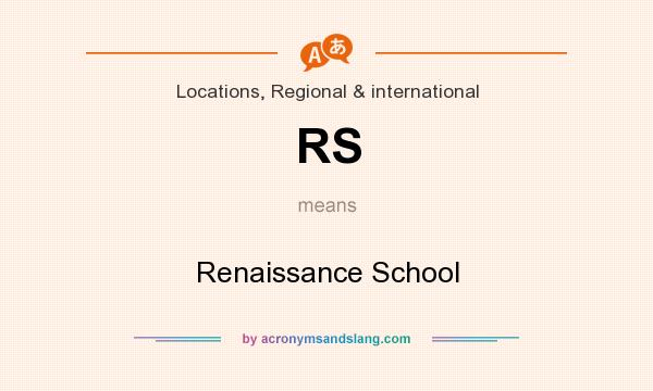 What does RS mean? It stands for Renaissance School