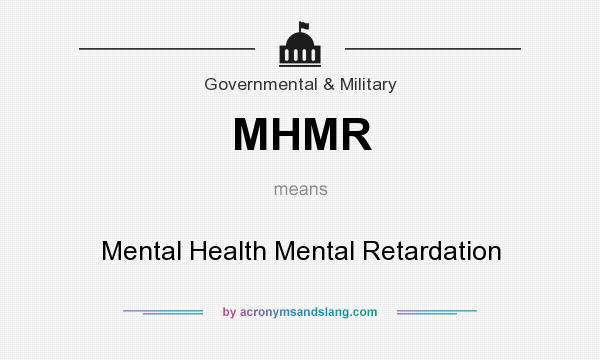What does MHMR mean? It stands for Mental Health Mental Retardation