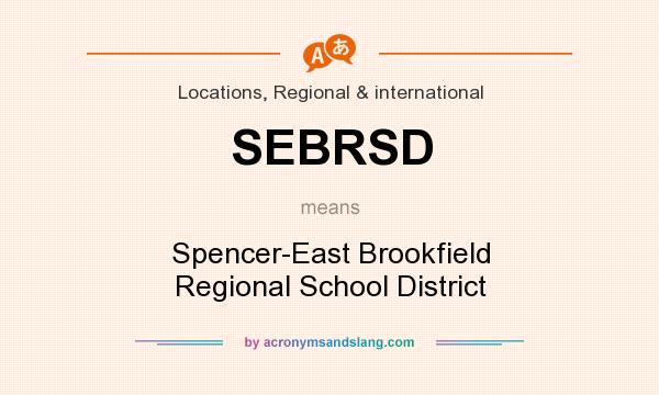 What does SEBRSD mean? It stands for Spencer-East Brookfield Regional School District