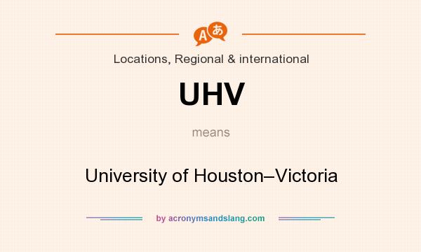 What does UHV mean? It stands for University of Houston–Victoria