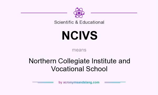 What does NCIVS mean? It stands for Northern Collegiate Institute and Vocational School