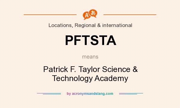 What does PFTSTA mean? It stands for Patrick F. Taylor Science & Technology Academy