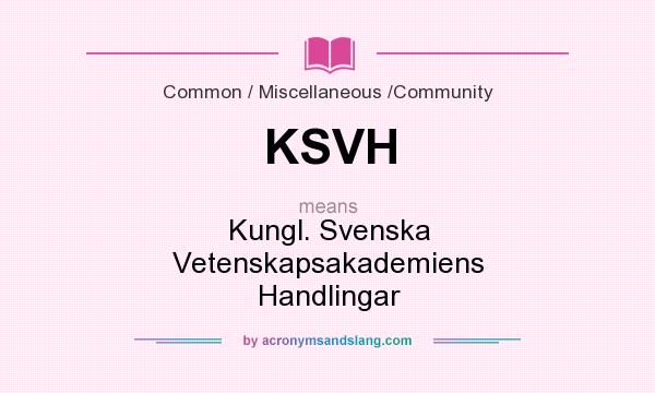 What does KSVH mean? It stands for Kungl. Svenska Vetenskapsakademiens Handlingar