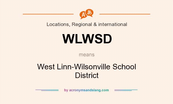 What does WLWSD mean? It stands for West Linn-Wilsonville School District
