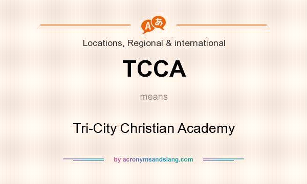 What does TCCA mean? It stands for Tri-City Christian Academy