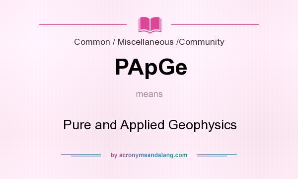 What does PApGe mean? It stands for Pure and Applied Geophysics