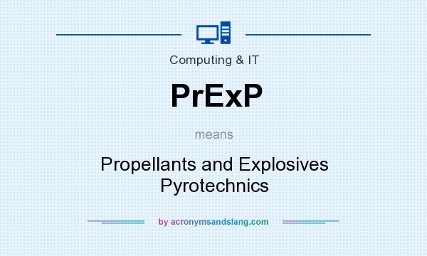 What does PrExP mean? It stands for Propellants and Explosives Pyrotechnics