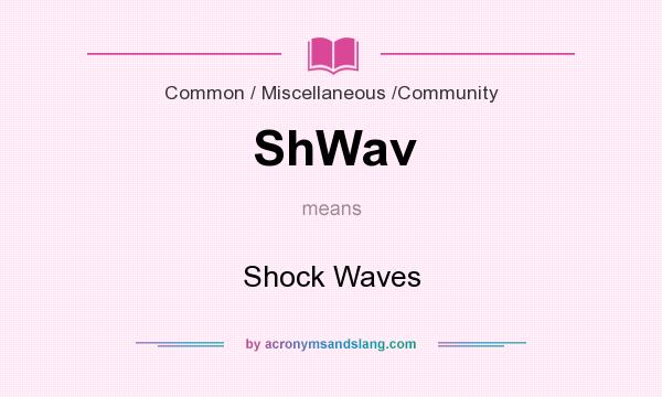 What does ShWav mean? It stands for Shock Waves