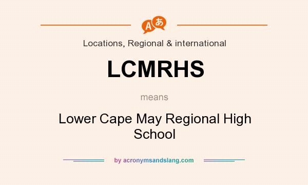 What does LCMRHS mean? It stands for Lower Cape May Regional High School