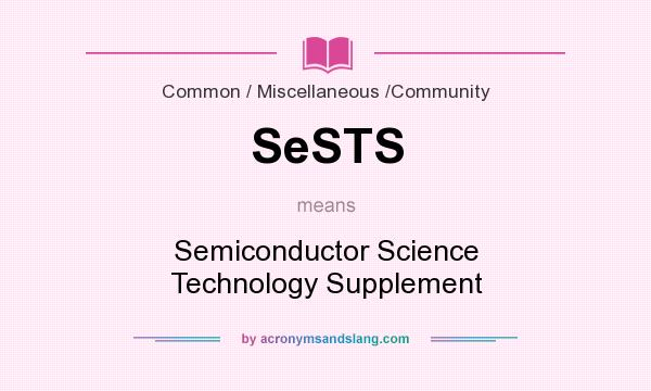 What does SeSTS mean? It stands for Semiconductor Science Technology Supplement