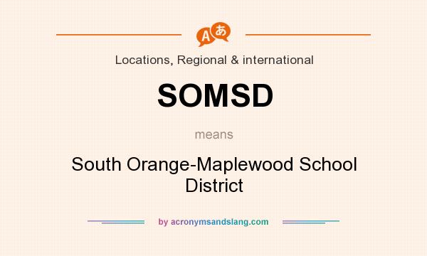 What does SOMSD mean? It stands for South Orange-Maplewood School District