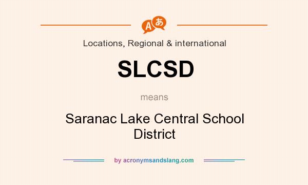 What does SLCSD mean? It stands for Saranac Lake Central School District