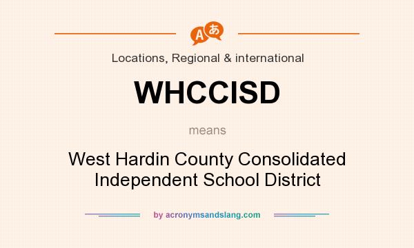 What does WHCCISD mean? It stands for West Hardin County Consolidated Independent School District