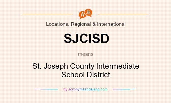 What does SJCISD mean? It stands for St. Joseph County Intermediate School District