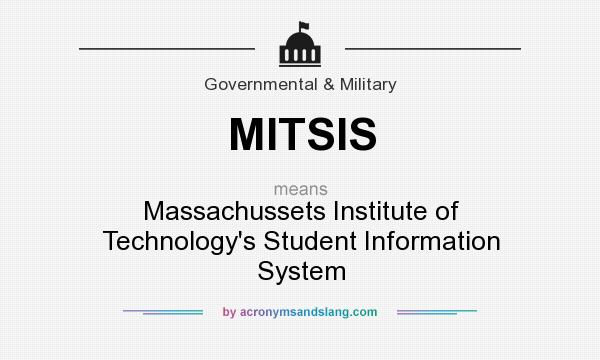 What does MITSIS mean? It stands for Massachussets Institute of Technology`s Student Information System