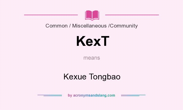 What does KexT mean? It stands for Kexue Tongbao