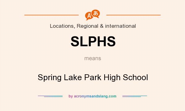What does SLPHS mean? It stands for Spring Lake Park High School