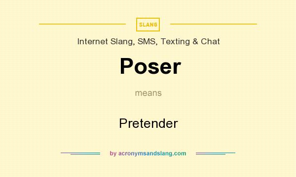 What does Poser mean? It stands for Pretender
