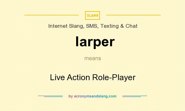 What does larper mean? It stands for Live Action Role-Player