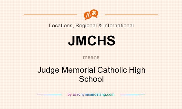 What does JMCHS mean? It stands for Judge Memorial Catholic High School