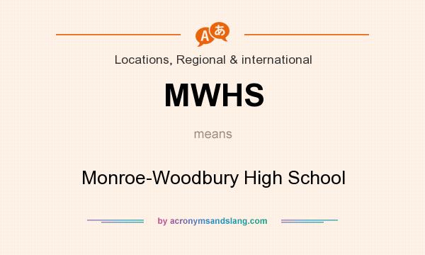 What does MWHS mean? It stands for Monroe-Woodbury High School