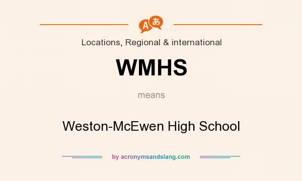 What does WMHS mean? It stands for Weston-McEwen High School