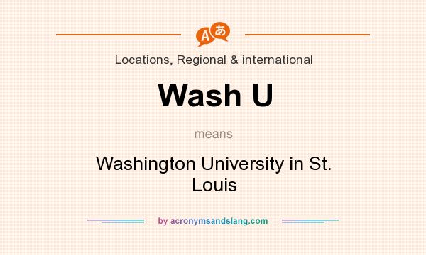 What does Wash U mean? It stands for Washington University in St. Louis