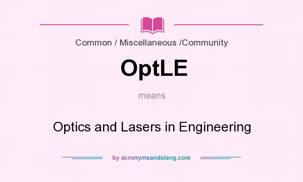 What does OptLE mean? It stands for Optics and Lasers in Engineering