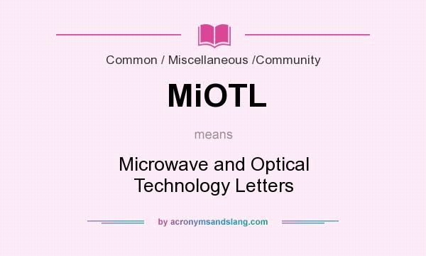 What does MiOTL mean? It stands for Microwave and Optical Technology Letters