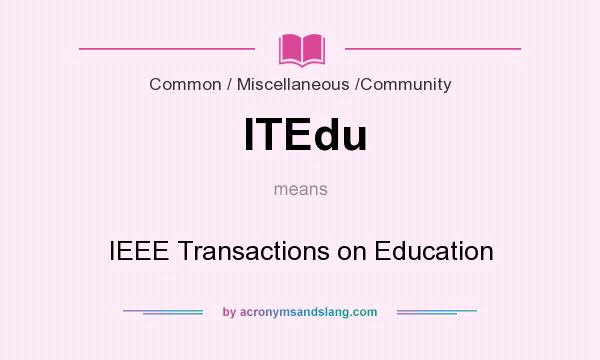 What does ITEdu mean? It stands for IEEE Transactions on Education