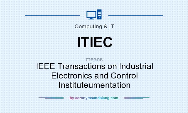What does ITIEC mean? It stands for IEEE Transactions on Industrial Electronics and Control Instituteumentation