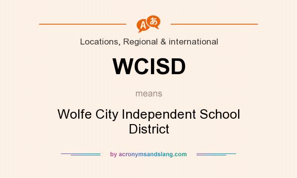 What does WCISD mean? It stands for Wolfe City Independent School District