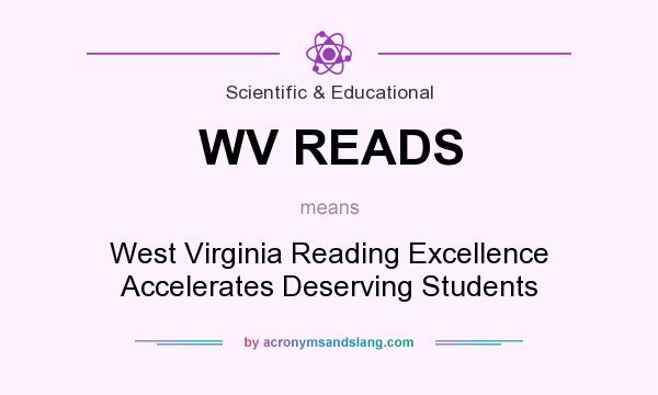 What does WV READS mean? It stands for West Virginia Reading Excellence Accelerates Deserving Students