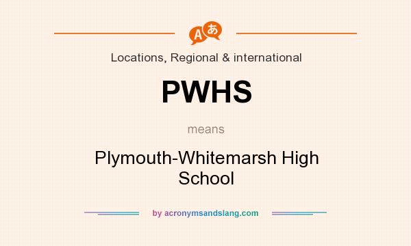 What does PWHS mean? It stands for Plymouth-Whitemarsh High School
