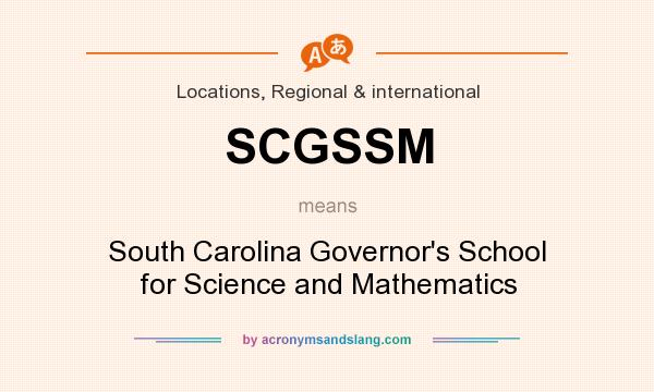 What does SCGSSM mean? It stands for South Carolina Governor`s School for Science and Mathematics