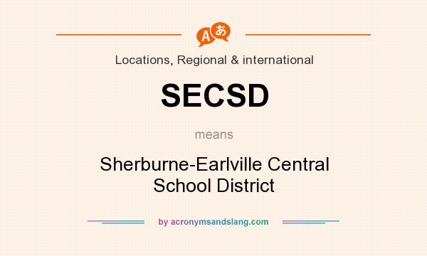 What does SECSD mean? It stands for Sherburne-Earlville Central School District