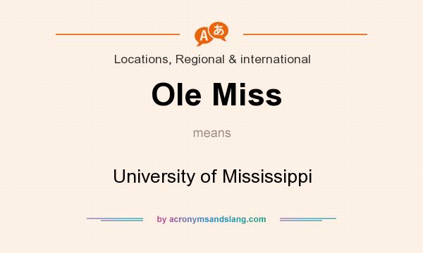 What does Ole Miss mean? - Definition of Ole Miss - Ole Miss stands for  University of Mississippi. By AcronymsAndSlang.com