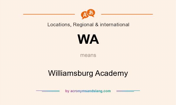 What does WA mean? It stands for Williamsburg Academy