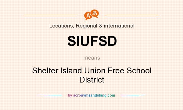 What does SIUFSD mean? It stands for Shelter Island Union Free School District