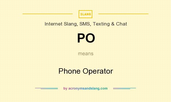 What does PO mean? It stands for Phone Operator