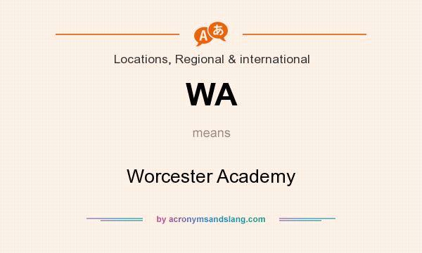 What does WA mean? It stands for Worcester Academy