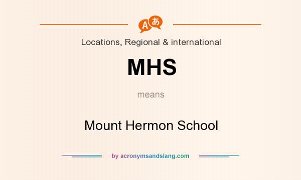 What does MHS mean? It stands for Mount Hermon School