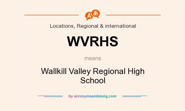 What does WVRHS mean? It stands for Wallkill Valley Regional High School
