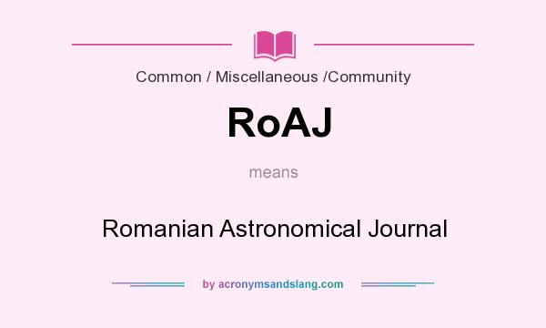 What does RoAJ mean? It stands for Romanian Astronomical Journal