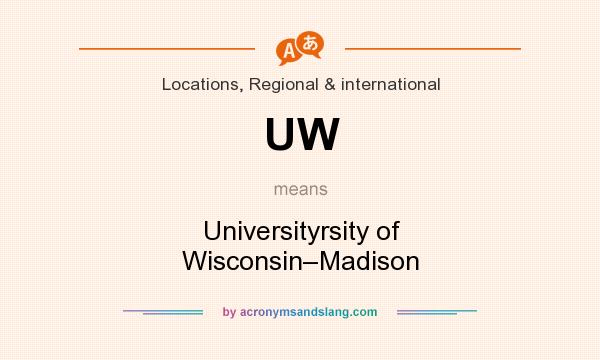 What does UW mean? It stands for Universityrsity of Wisconsin–Madison