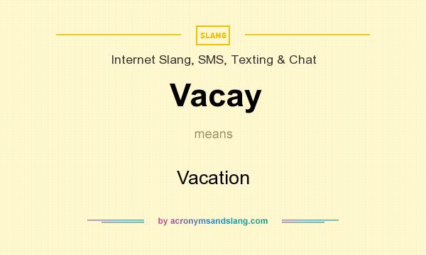 What does Vacay mean? It stands for Vacation