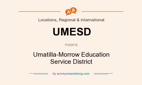 What does UMESD mean? It stands for Umatilla-Morrow Education Service District