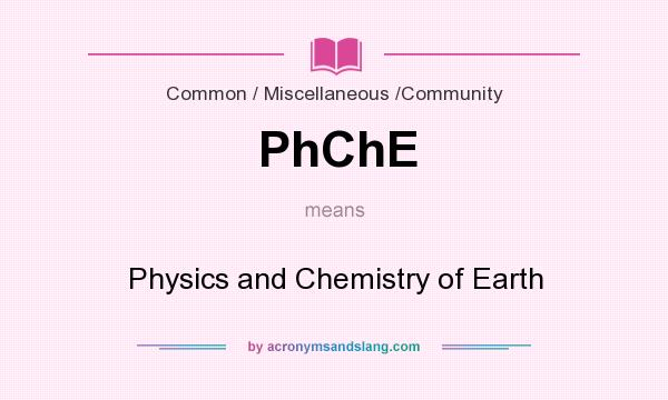 What does PhChE mean? It stands for Physics and Chemistry of Earth