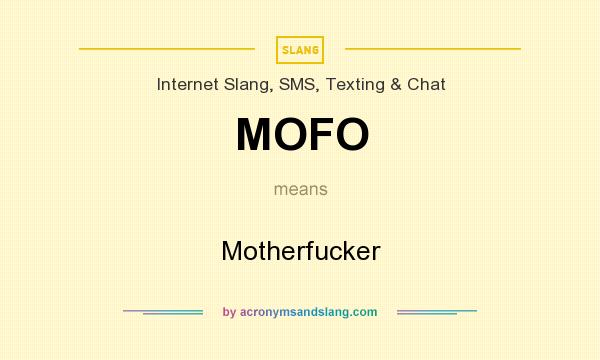 What does MOFO mean? It stands for Motherfucker